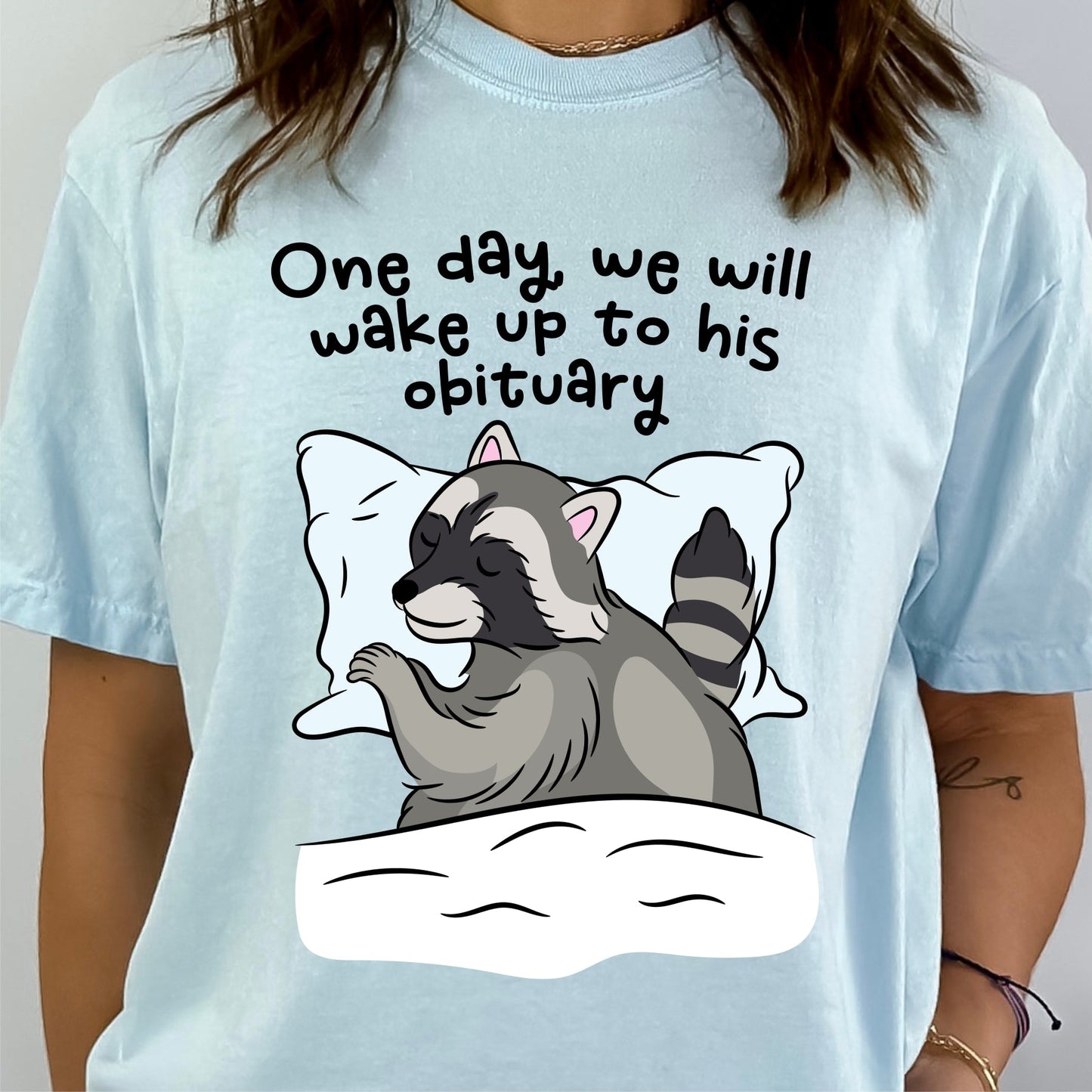 One Day We Will Wake Up to His Obituary Tee