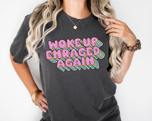 Woke Up Enraged Again Tee