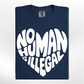 No Human is Illegal *heart* Tee/Crew