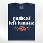Radical Left Lunatic w/florals Tee/Crew
