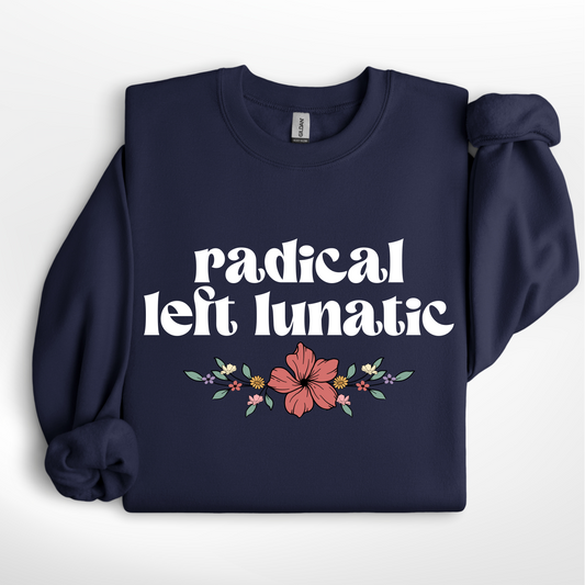 Radical Left Lunatic w/florals Tee/Crew