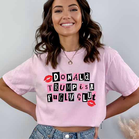 Donald Trump is a Fugly Slut Tee