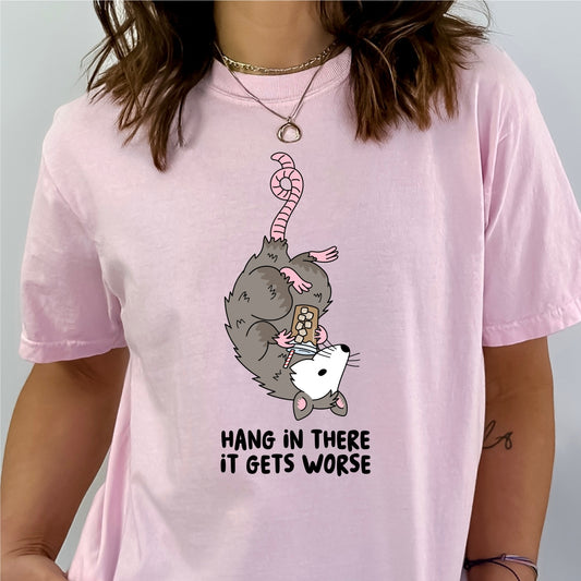 Hang in There, it Gets Worse Tee