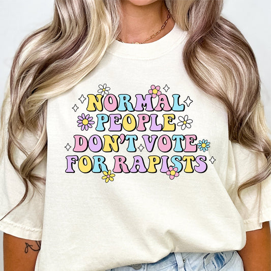 Normal People Don't Vote for Rapists - Colorful Tee