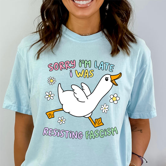 Sorry I'm Late I was Resisting Fascism Tee